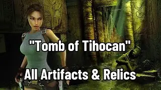 Tomb Raider Anniversary - (Tomb of Tihocan) All Artifacts & Relics