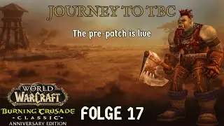 Journey to TBC - von Noob zu Raid-Tank! | Folge 17