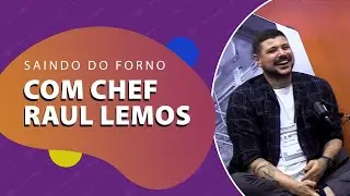SAINDO DO FORNO #2 - Chef Raul Lemos