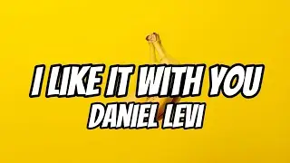 Daniel Levi - I Like It With You (Lyrics)