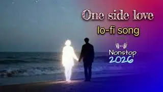One side love | Lo-fi song | Nonstop mashup 2026 | feelings of love