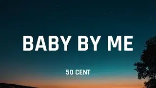 50 Cent - Baby by Me (Lyrics) 