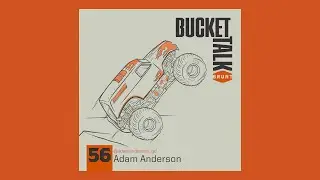Bucket Talk Episode 56- Adam Anderson