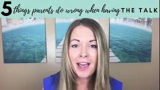 5 Things Parents Do Wrong When Having THE Talk