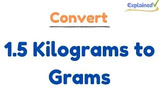 How to Convert 1.5 Kilograms to Grams (1.5kg to g)