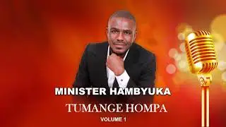 Minister Frans Hambyuka - TUMANGE HOMPA (Official Audio)