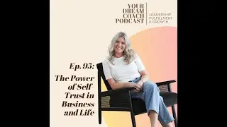 Ep. 95 - The Power of Self-Trust in Business and Life