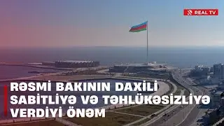 Rəsmi Bakının daxili sabitliyə və təhlükəsizliyə verdiyi önəm