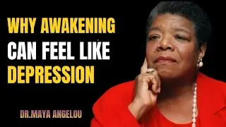 Why Awakening Can Feel Like Depression | D.R MAYA ANGELOU MOTIVATIONAL SPEECH