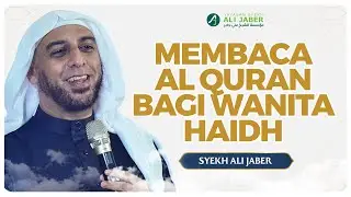 MEMBACA AL QURAN BAGI WANITA HAIDH - SYEKH ALI JABER ~Rahimahullah~