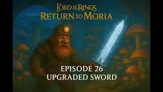 Forgot my hammer, but got a sweet sword! - The Lord of the Rings: Return to Moria - Ep 26