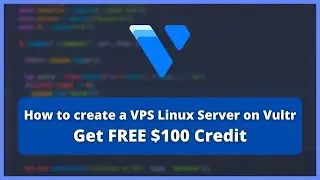 How to create a VPS Linux Server on Vultr | FREE $100 Credit