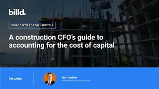 Billd Meetup - A Construction CFO's Guide to Accounting for the Cost of Capital