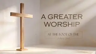 A Greater Worship &ndash; Pure Surrender Worship | Adam Soul