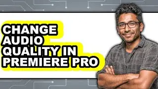 How to Change Audio Quality in Premiere Pro - Full Guide