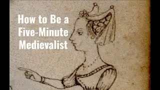 How to Be a Five-Minute Medievalist