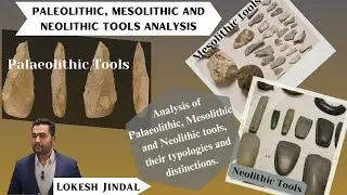 Paleolithic, Mesolithic and Neolithic tools analysis by Lokesh Jindal.