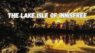 The Lake Isle Of Innisfree by William Butler Yeats 🎵 Poetic Symphonies