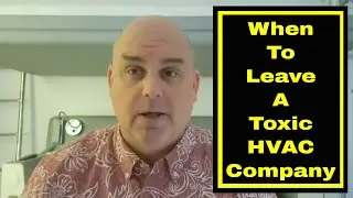 HVAC Job Advice - When To Leave A Toxic HVAC Workplace