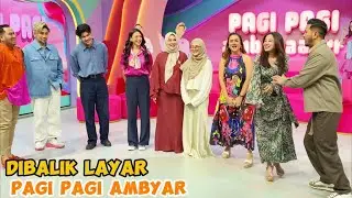 DIBALIK LAYAR PAGI PAGI AMBYAR
