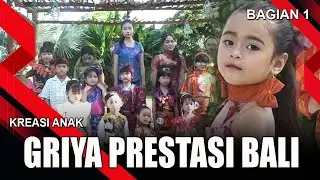 GRIYA PRESTASI BALI - BAGIAN 1 | KREASI ANAK
