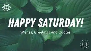 Brilliant Happy Saturday Morning Wishes | Quotes and Images