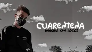 ⩩ ❝cuarentena❞彡⌇imagina con Adexe⌇[1]