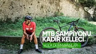 Türkiye MTB şampiyonu Kadir Kelleci. Manavdan gelen şampiyonluk | Asla Durmayanlar