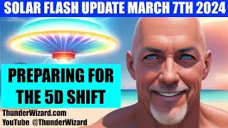 SOLAR FLASH UPDATE MARCH 7TH - PREPARING FOR THE 5D SHIFT #solarflash #5d