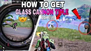 DAY- 6/10 || HOW TO GET GLASS CANNON TITLE | BGMI | TIPS AND TRICKS , TO GET GLASS CANNON TITLE