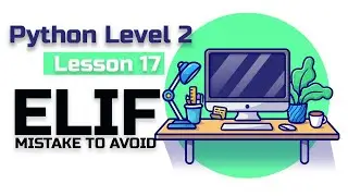 Lesson 17 Python(level 2) Elif, a mistake that you must avoid.