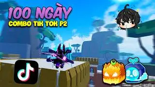M&igrave;nh D&agrave;nh Ra 100 Ng&agrave;y Để PVP Theo Combo Tik Tok (P2)