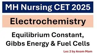 MH Nursing CET 2025| Electrochemistry | Equilibrium Constant|Gibbs Energy & Fuel Cells|Most Imp MCQs