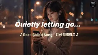 [Rock Ballad Song] ♪ Quietly letting go...  | 감성 락발라드