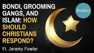 Bondi, Grooming Gangs, and Islam: How should Christians Respond?