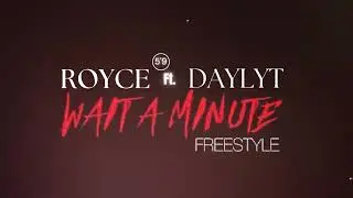 Royce and Daylyt - Wait A Minute Freestyle