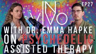 The Hope and Hype of Psychedelic Assisted Therapy | In Vivo w/ Dr.  Emma Hapke | Ep  27