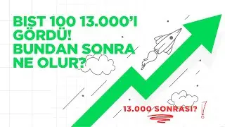 BIST100 13.000&rsquo;i G&ouml;rd&uuml;! Bundan Sonra Ne Olur?