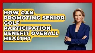 How Can Promoting Senior Golf Participation Benefit Overall Health? | Senior Golf Pros News