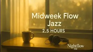 2.5 Hrs Midweek Focus Jazz | Instrumental Music for Work, Study & Creativity | NightflowFM