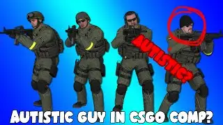 An Autistic Person In CSGO Competitive?