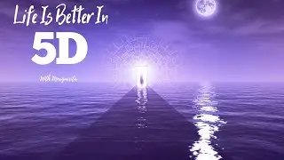 Life Is Better In 5D