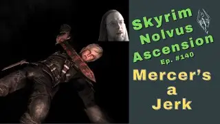 Skyrim Nolvus Ascension Blind Playthrough - Ep. #140 - Mercer's a Jerk
