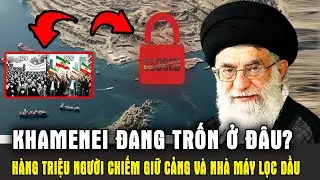 KHAMENEI ĐANG Ở ĐÂU? Hàng triệu người chiếm giữ các cảng và nhà máy lọc dầu chính