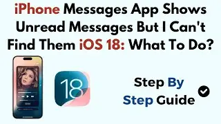 iPhone Messages App Shows Unread Messages But I Can't Find Them iOS 18: What To Do?