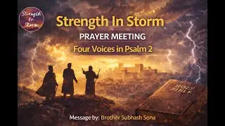 Prayer Meeting (Strength In Storm) | Four Voices in Psalm 2 | Message by Brother Subhash Sona
