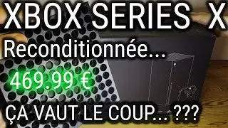 UNBOXING, Test & Avis Xbox S&eacute;ries X reconditionn&eacute;e