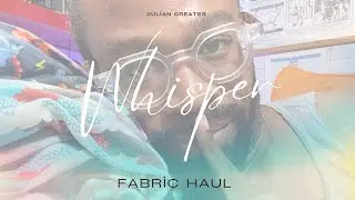 Julian Creates Whisper Fabirc Haul