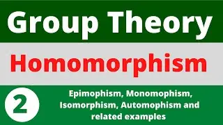 Homomorphism |  Isomorphism  | Automorphism  | Related Examples  | Prof Khalid