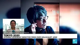 Tokyo 2020: Opening ceremony director fired over Holocaust joke &bull; FRANCE 24 English